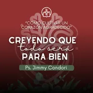 Creyendo que todo será para bien - Ps. Jimmy Condori