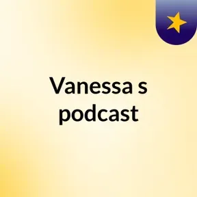 Vanessa's podcast