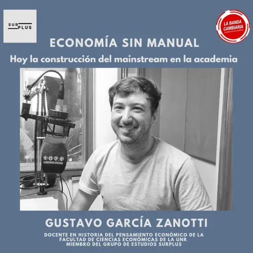 Podcast #LBC con Gustavo García Zanotti #EconomíaSinManual 》#Ortodoxia #Neoclásica