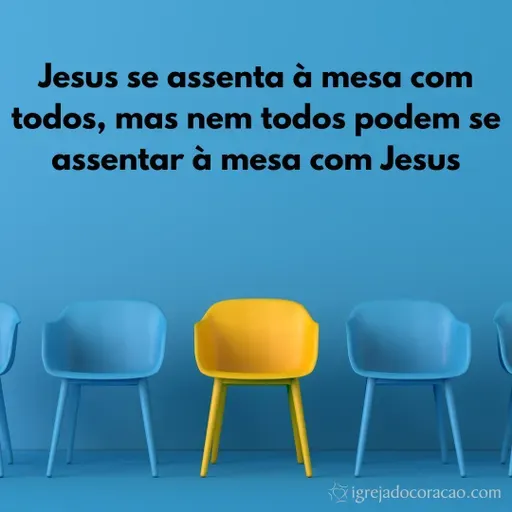 Jesus se assenta à mesa com todos, mas nem todos podem se assentar à mesa com Jesus