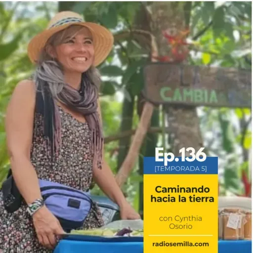 136: Caminando hacia la tierra, con Cynthia Osorio 