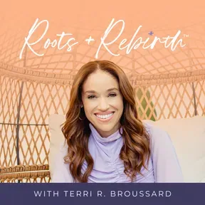 Roots+Rebirth™ with Terri R. Broussard