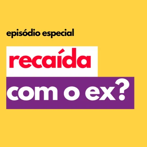 Recaída com o ex? | Episódio especial