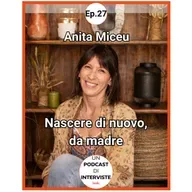 #27 Anita Miceu - Nascere di nuovo, da madre