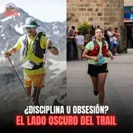 #237 ¿Disciplina u obsesión? El lado oscuro del trail