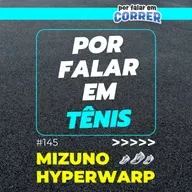 Por Falar em Tênis 145 - Mizuno Hyperwarp (Pure, Elite e Pro)