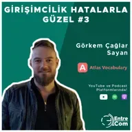 Girişimcilik Hatalarla Güzel #3 - Görkem Çağlar Sayan (Atlas Vocabulary)