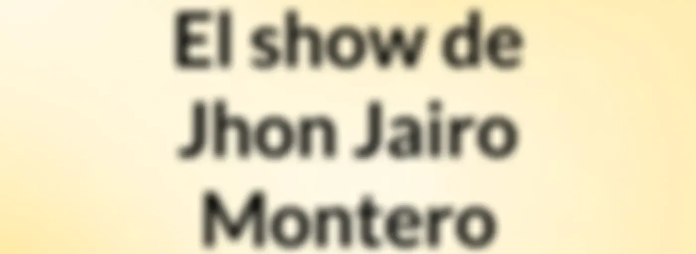 El show de Jhon Jairo Montero