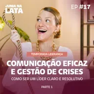 LIDERANÇA #17: Comunicação Eficaz e Gestão de Crises - Como Ser um Líder Claro e Resolutivo | Parte 1