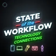 175: Technology Connections – State of the Workflow