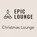 Epic Lounge - Christmas Lounge