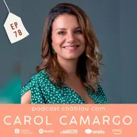 EP 78 - Carol Camargo