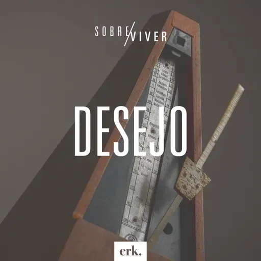 Sobre Viver #358 - Desejo / Ed René Kivitz