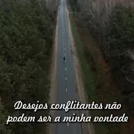 Reflexão 090 - Desejos conflitantes não podem ser a minha vontade