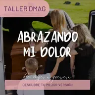 Taller DMAG: Abrazando Mi Dolor
