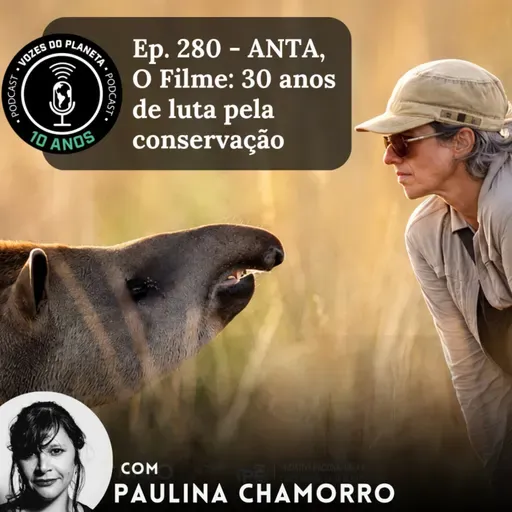 Ep. 280 - ANTA, O Filme: 30 anos de luta pela conservação