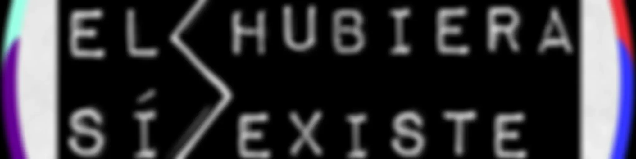 El Hubiera Sí Existe