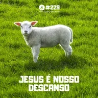 Jesus é nosso descanso #229 | Nova aliança em Cristo