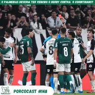 Porcocast 148- O Palmeiras deveria ter vencido o Derby contra o Corinthians?
