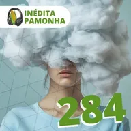 Inédita Pamonha 284 - Liberdade do pensar