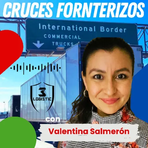Cruces Fronterizos de Carga con Valentina Salmerón de 3 Logistics