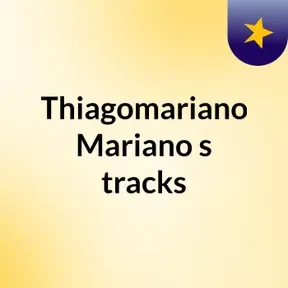Thiagomariano Mariano's tracks