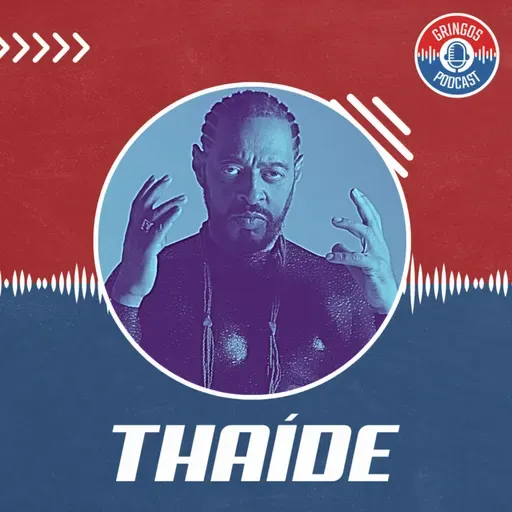 THAÍDE - Gringos Podcast #382