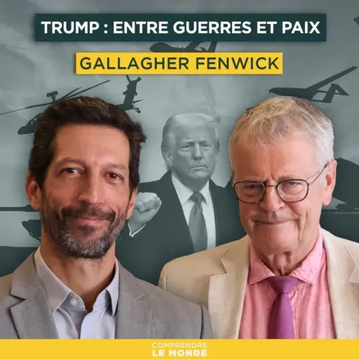 Trump : entre guerres et paix. Avec Gallagher Fenwick | Entretiens géopo