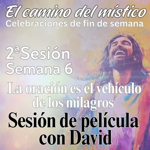 Sesión 2, Semana 6 «El camino del místico» Sesión de película con David Hoffmeister