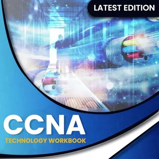 CCNA Cisco Certified Network Associate Exam (200-301): Technology Workbook with Practice Questions and Labs