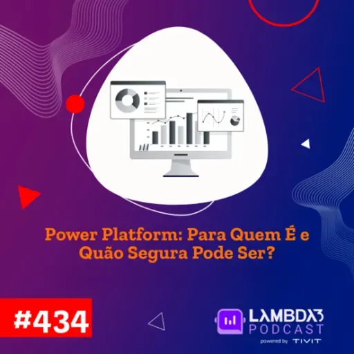 #434 - Power Platform: Para quem é e quão segura pode ser?