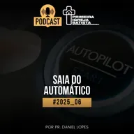 PodCast PIBF #2025_06 / Saia do automático