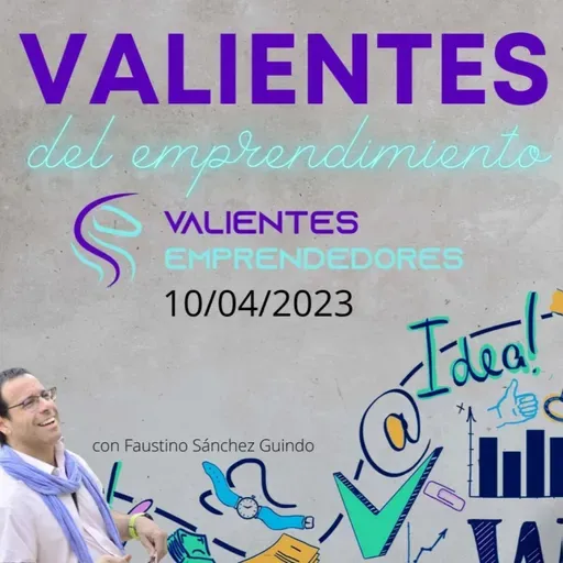 Valientes del emprendimiento 10/04/2023