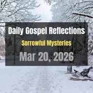 Daily Gospel Reflections for Mar 20, 2026 | Holy Rosary - Sorrowful Mysteries