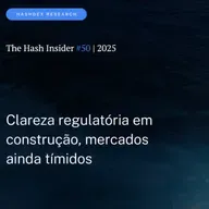 The Hash Insider #50 | 2025: Clareza regulatória em construção, mercados ainda tímidos?
