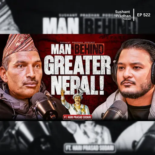 Ep: 522 | Prithvi Narayan Shah & Nepal Unification Explained | Hari Prasad Sodari | Sushant Pradhan Podcast