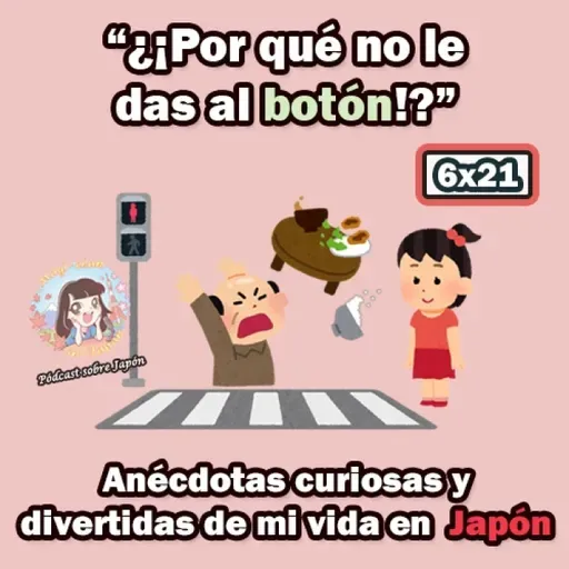 6x21 "¿¡Por qué no le das al botón!?" - Anécdotas curiosas y divertidas de mi vida en Japón