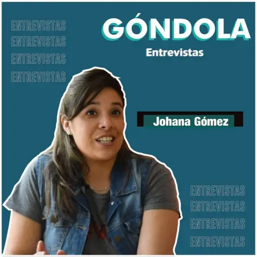 GÓNDOLA ENTREVISTAS: JOHANA GÓMEZ 