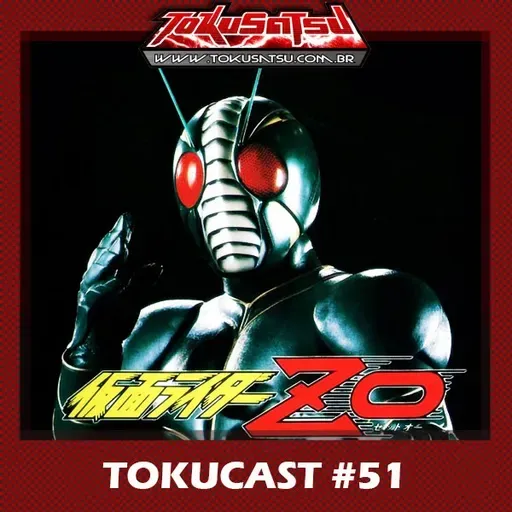Tokucast #51 – Kamen Rider ZO