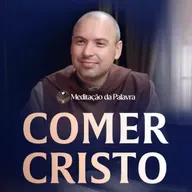 Comer Cristo | (João 6, 51-58) #2731 | Meditação da Palavra