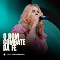 O BOM COMBATE DA FÉ | PRA. KÊNIA NOVAIS