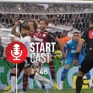 STARTCAST #248 | - BOLA + POLÊMICA