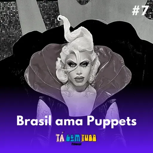 DragRace Brasil #7 - Brasil ama Puppets