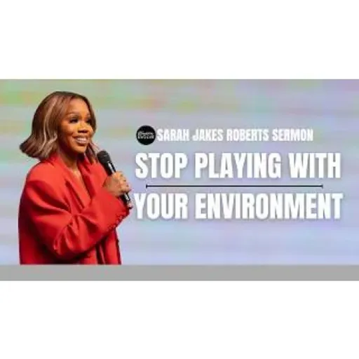 Sarah Jakes Roberts  -  Stop Letting Your Environment Kill What God Put In You