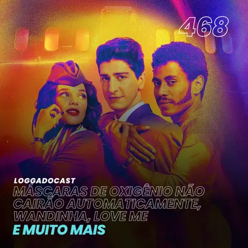 LoGGadoCast 468 - Máscaras de Oxigênio Não Cairão Automaticamente, Wandinha, Love Me e muito mais