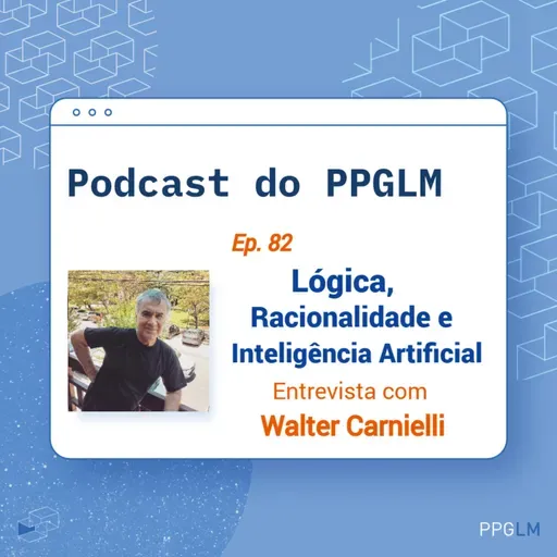 Ep. 82 - Lógica, Racionalidade e Inteligência Artificial. Entrevista com Walter Carnielli