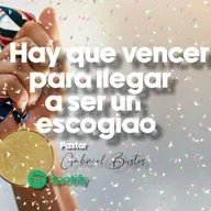 Hay que vencer para llegar a ser un escogido 