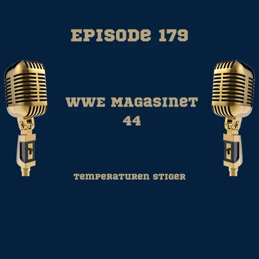 179. WWE Magasinet 44: Temperaturen stiger