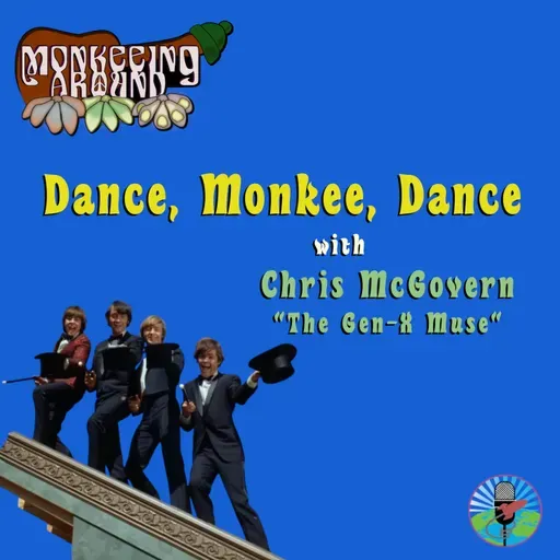 Dance, Monkee, Dance with Chris McGovern The Gen-X Muse – Monkeeing Around – Episode 75