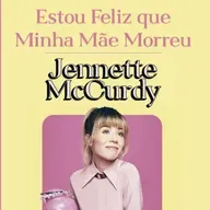 #59 - Estou Feliz Que Minha Mãe Morreu - Jennette McCurdy